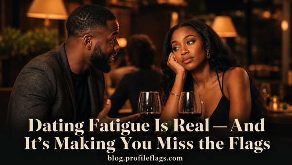 Dating Fatigue Is Real — And It's Making You Miss the Flags
